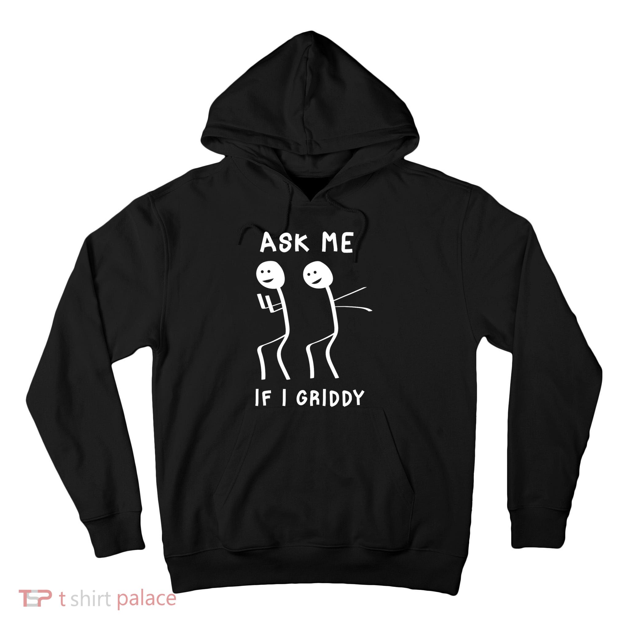 Ask Me If I Gridy Funny Humorous Gridy Dance Tall Hoodie
