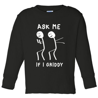 Ask Me If I Gridy Funny Humorous Gridy Dance Toddler Long Sleeve Shirt