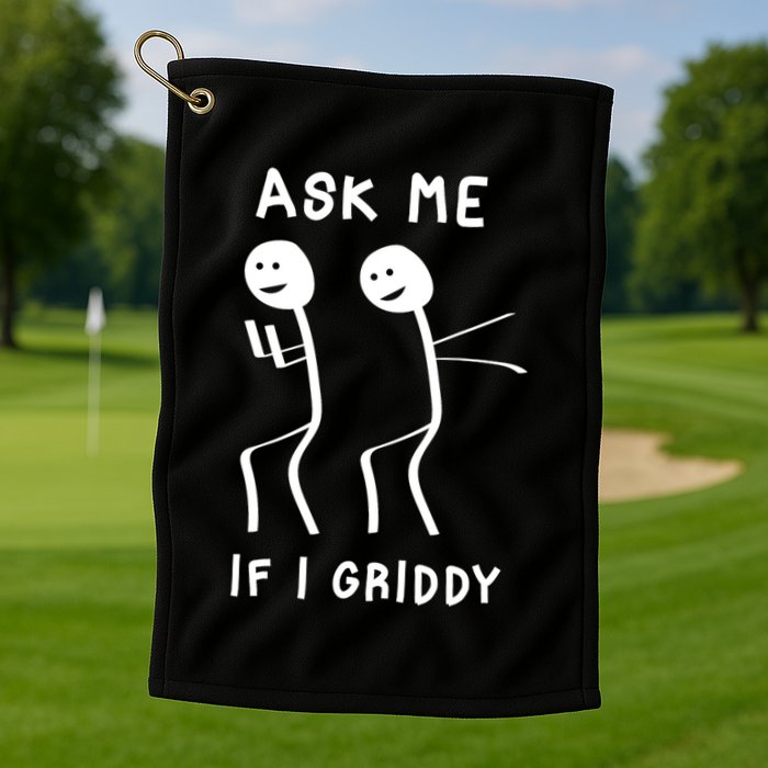 Ask Me If I Gridy Funny Humorous Gridy Dance Golf Towel