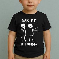 Ask Me If I Gridy Funny Humorous Gridy Dance Toddler T-Shirt