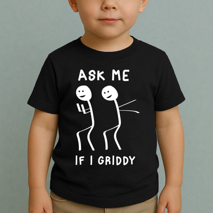Ask Me If I Gridy Funny Humorous Gridy Dance Toddler T-Shirt