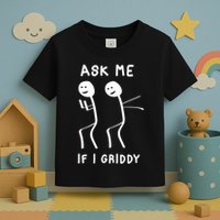 Ask Me If I Gridy Funny Humorous Gridy Dance Toddler T-Shirt