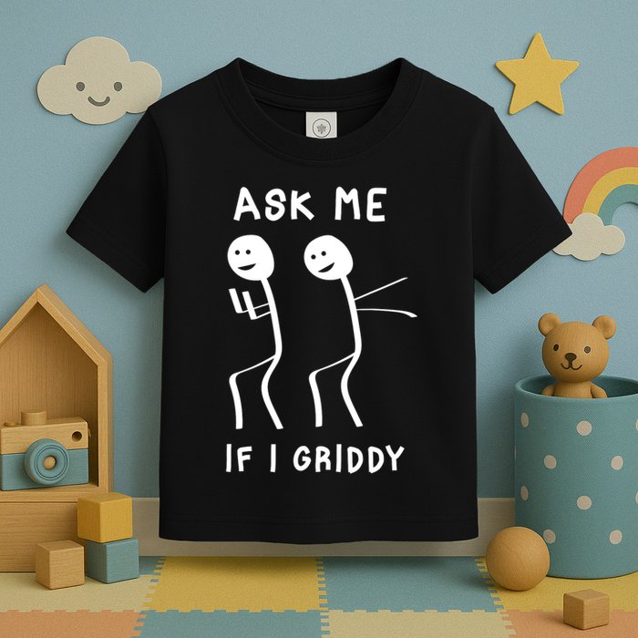 Ask Me If I Gridy Funny Humorous Gridy Dance Toddler T-Shirt