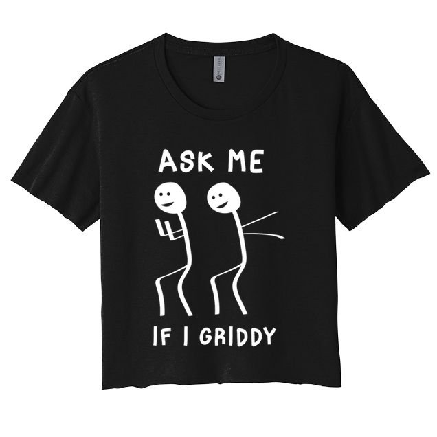 Ask Me If I Gridy Funny Humorous Gridy Dance Crop Top