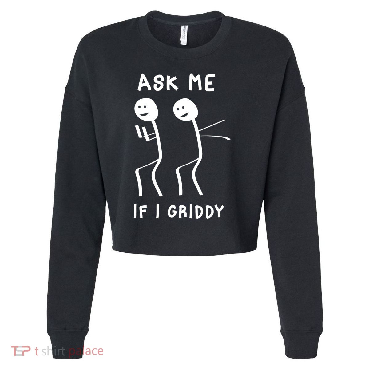 Ask Me If I Gridy Funny Humorous Gridy Dance Cropped Pullover Crew