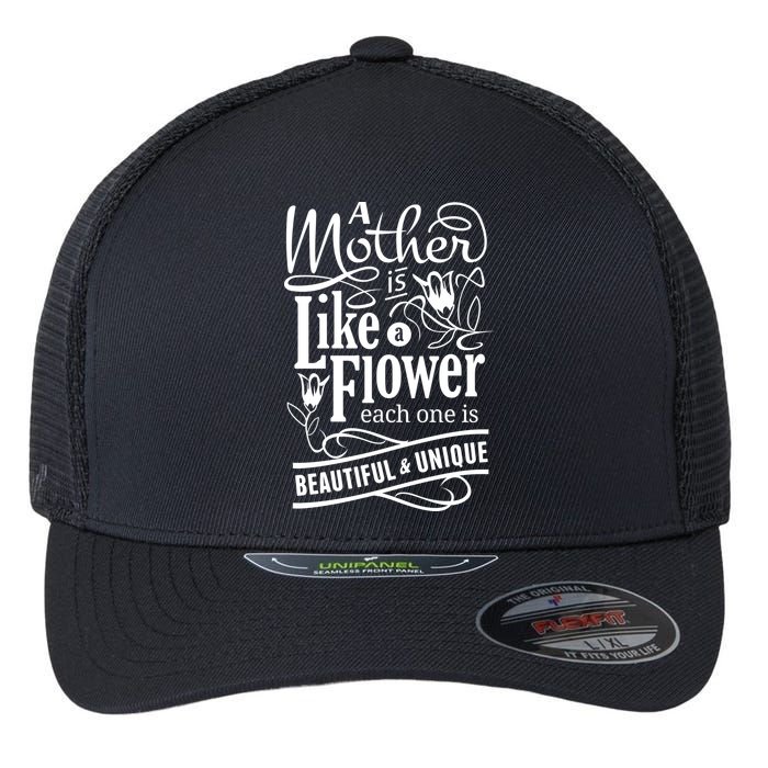 A Mother Is Like A Flower Each One Is Beautiful And Unique Flexfit Unipanel Trucker Cap