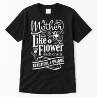 A Mother Is Like A Flower Each One Is Beautiful And Unique Tall T-Shirt