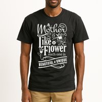 A Mother Is Like A Flower Each One Is Beautiful And Unique Tall T-Shirt