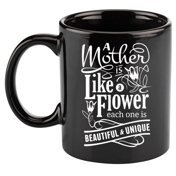 A Mother Is Like A Flower Each One Is Beautiful And Unique 11oz C Handle Ceramic Mug