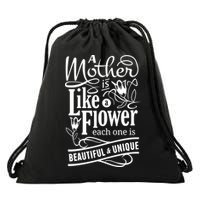 A Mother Is Like A Flower Each One Is Beautiful And Unique Drawstring Bag