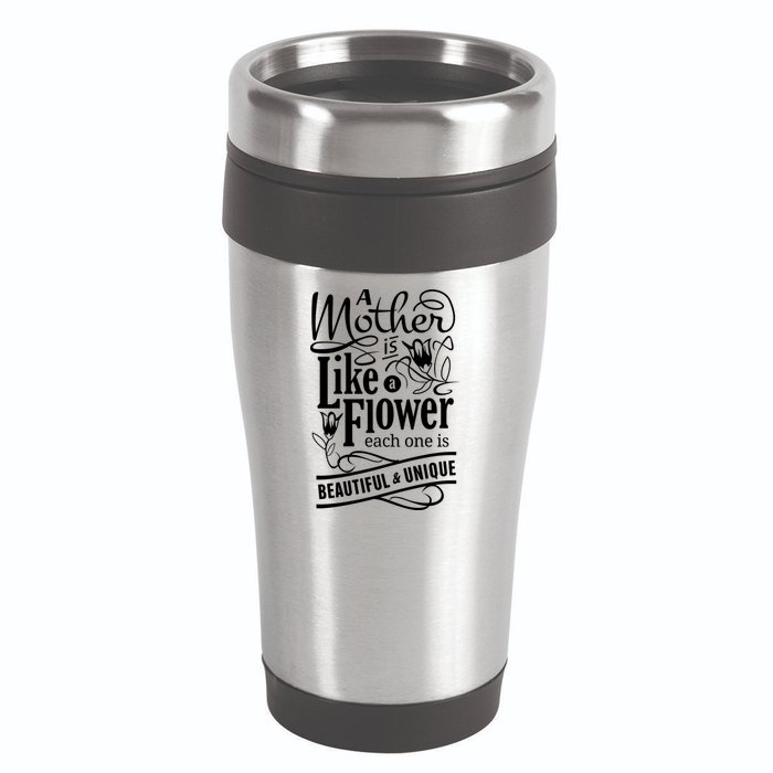 A Mother Is Like A Flower Each One Is Beautiful And Unique 16oz Travel Tumbler