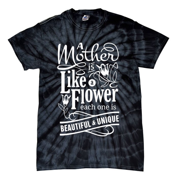 A Mother Is Like A Flower Each One Is Beautiful And Unique Tie-Dye T-Shirt