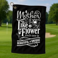 A Mother Is Like A Flower Each One Is Beautiful And Unique Golf Towel