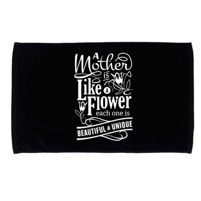 A Mother Is Like A Flower Each One Is Beautiful And Unique Microfiber Hand Towel