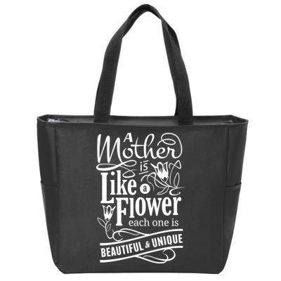 A Mother Is Like A Flower Each One Is Beautiful And Unique Zip Tote Bag