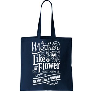 A Mother Is Like A Flower Each One Is Beautiful And Unique Tote Bag