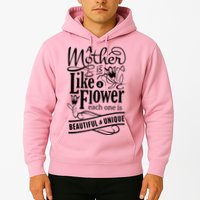 A Mother Is Like A Flower Each One Is Beautiful And Unique Hoodie