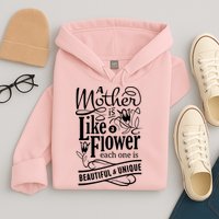 A Mother Is Like A Flower Each One Is Beautiful And Unique Hoodie