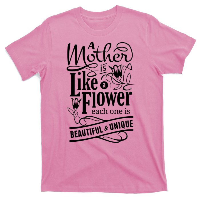 A Mother Is Like A Flower Each One Is Beautiful And Unique T-Shirt