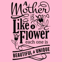 A Mother Is Like A Flower Each One Is Beautiful And Unique Button