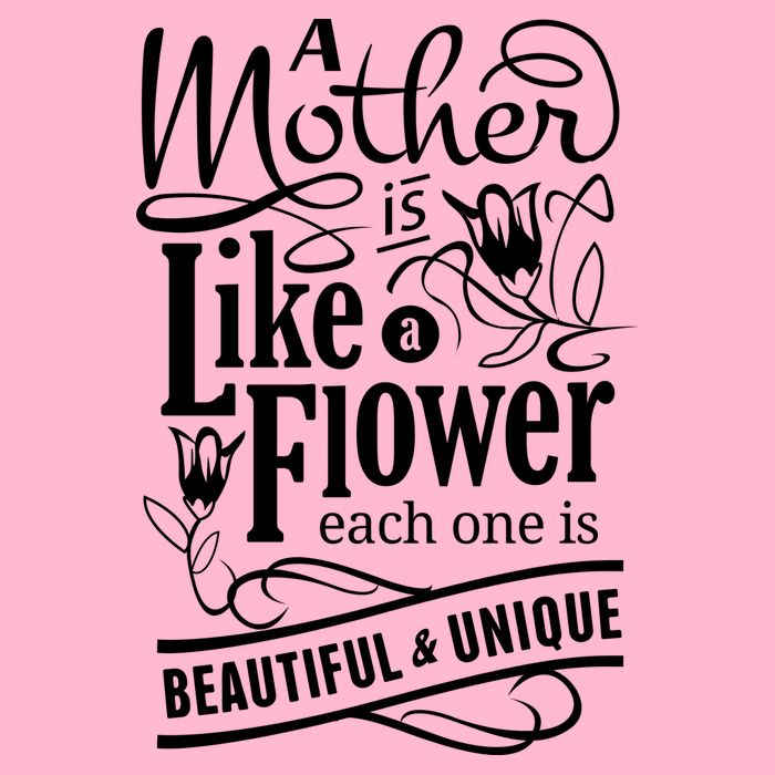 A Mother Is Like A Flower Each One Is Beautiful And Unique Button