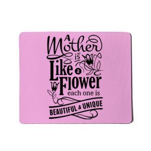 A Mother Is Like A Flower Each One Is Beautiful And Unique Mousepad