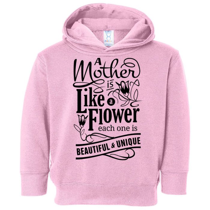 A Mother Is Like A Flower Each One Is Beautiful And Unique Toddler Hoodie