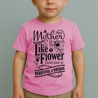 A Mother Is Like A Flower Each One Is Beautiful And Unique Toddler T-Shirt