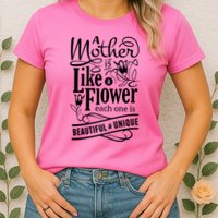 A Mother Is Like A Flower Each One Is Beautiful And Unique Womens T-Shirt