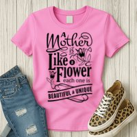A Mother Is Like A Flower Each One Is Beautiful And Unique Womens T-Shirt