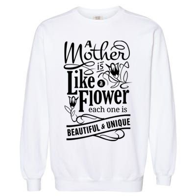 A Mother Is Like A Flower Each One Is Beautiful And Unique Garment-Dyed Sweatshirt