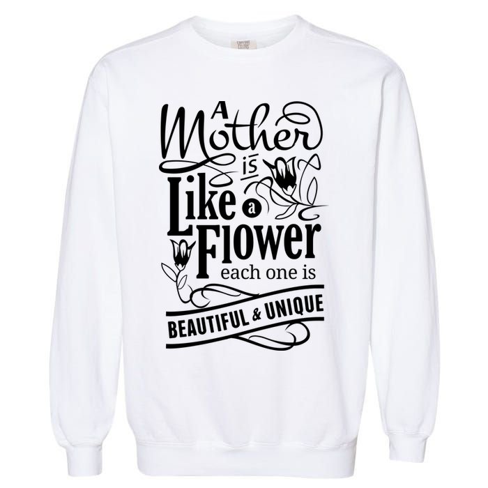 A Mother Is Like A Flower Each One Is Beautiful And Unique Garment-Dyed Sweatshirt