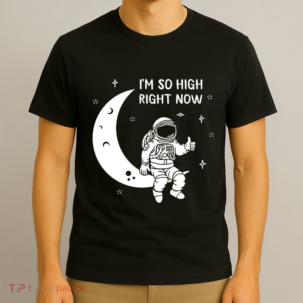 Astronaut Moon Im So High Right Now T-Shirt