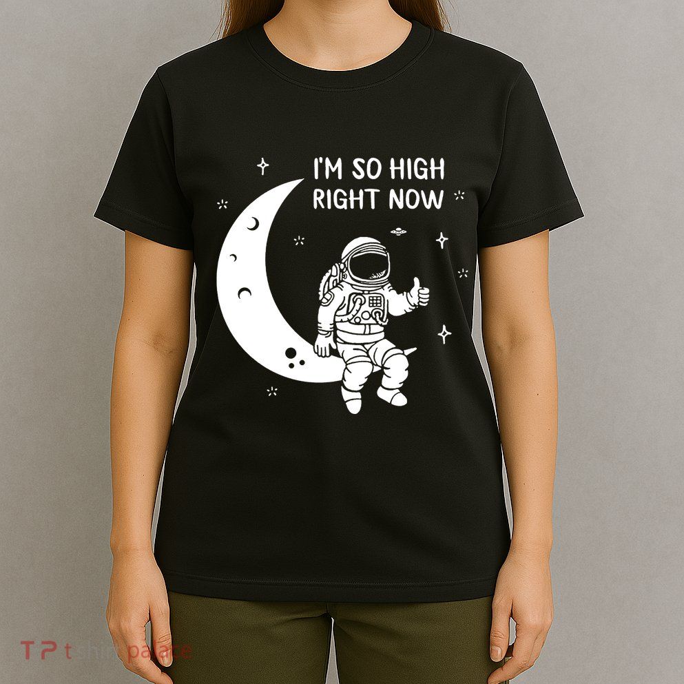 Astronaut Moon Im So High Right Now T-Shirt