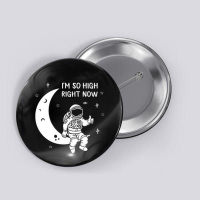 Astronaut Moon Im So High Right Now Button
