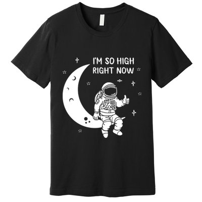 Astronaut Moon Im So High Right Now Premium T-Shirt