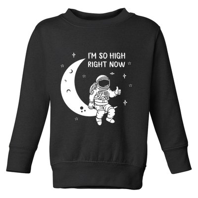 Astronaut Moon Im So High Right Now Toddler Sweatshirt