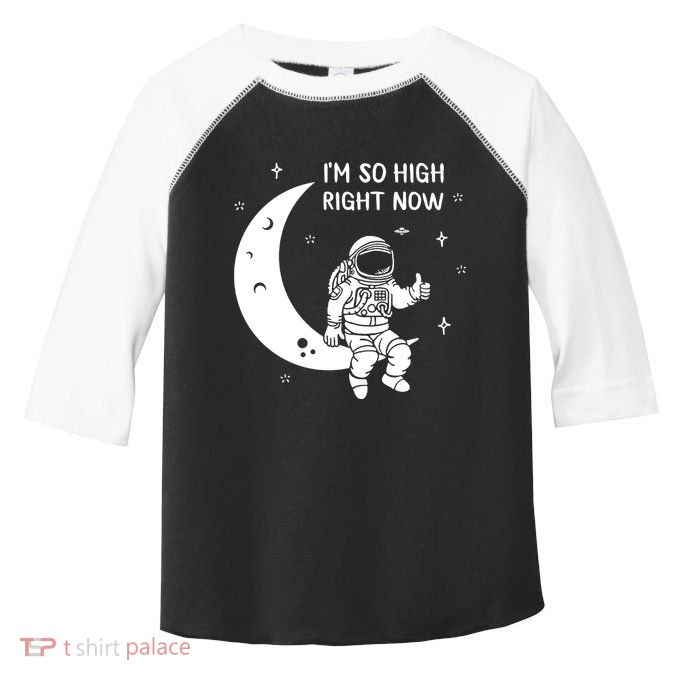 Astronaut Moon Im So High Right Now Toddler Fine Jersey T-Shirt