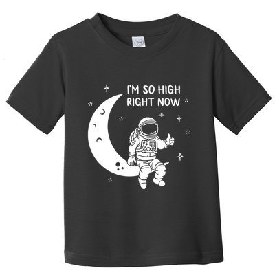 Astronaut Moon Im So High Right Now Toddler T-Shirt