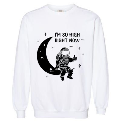 Astronaut Moon Im So High Right Now Garment-Dyed Sweatshirt