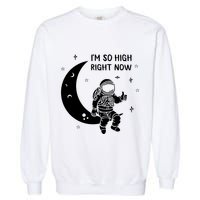Astronaut Moon Im So High Right Now Garment-Dyed Sweatshirt