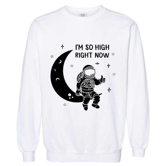 Astronaut Moon Im So High Right Now Garment-Dyed Sweatshirt
