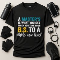 A MasterS Is What You Get When You Take Your Bs To A Whole New Level Performance Shirt