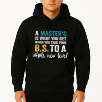 A MasterS Is What You Get When You Take Your Bs To A Whole New Level Hoodie