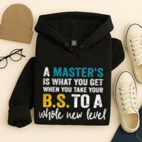 A MasterS Is What You Get When You Take Your Bs To A Whole New Level Hoodie