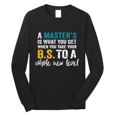 A MasterS Is What You Get When You Take Your Bs To A Whole New Level Long Sleeve Shirt