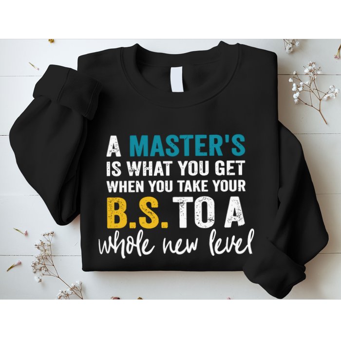 A MasterS Is What You Get When You Take Your Bs To A Whole New Level Sweatshirt