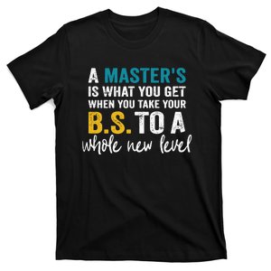 A MasterS Is What You Get When You Take Your Bs To A Whole New Level T-Shirt