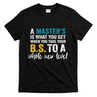 A MasterS Is What You Get When You Take Your Bs To A Whole New Level T-Shirt
