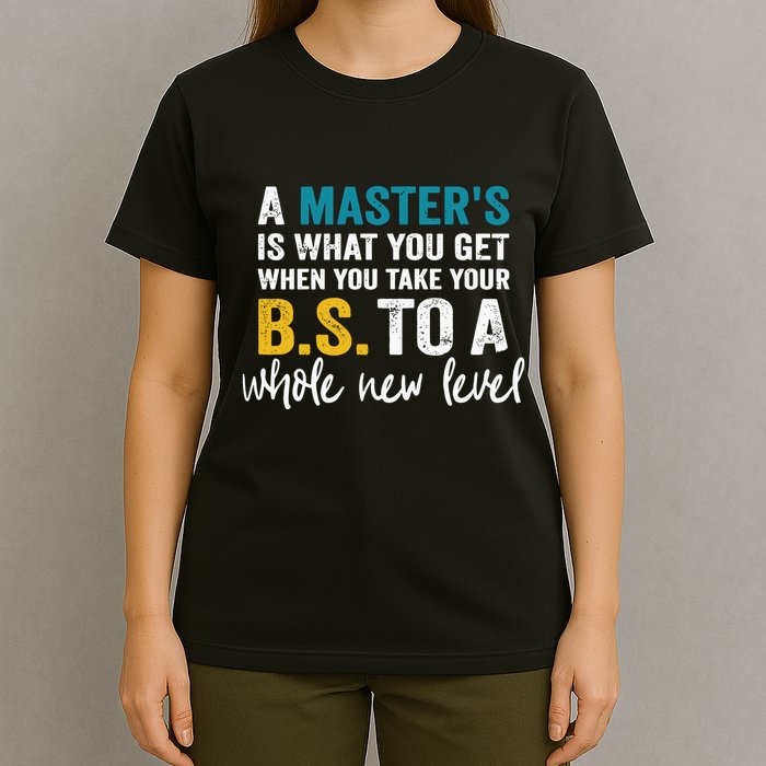 A MasterS Is What You Get When You Take Your Bs To A Whole New Level T-Shirt